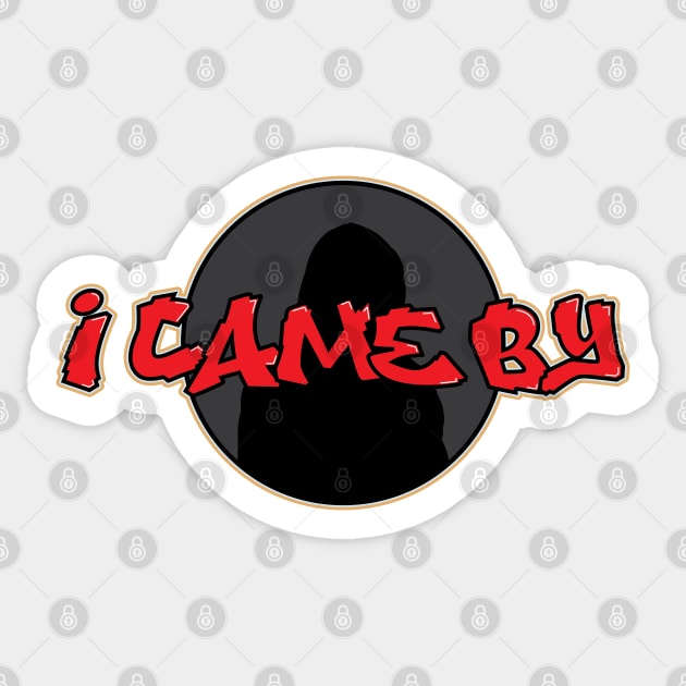 I CAME BY Sticker by DRIPOT